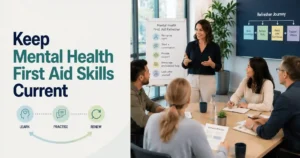Why Mental Health First Aid Skills Need Refreshing